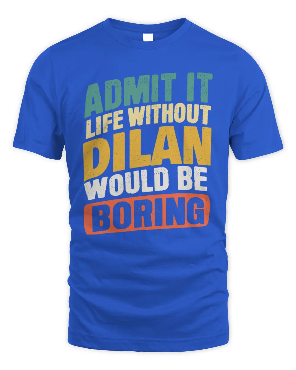 DILAN TP88-K4-229
Personalized Funny Quote Apparel “Life Without NAME Would Be Boring” - Unisex Standard T-Shirt - Royal