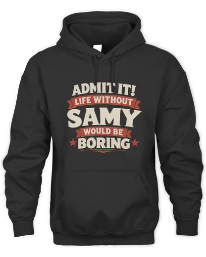 SAMY P4 KT003 Personalized Funny Quote Apparel “Life Without NAME Would Be Boring” - Unisex Hoodie - Black