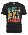 GEL TP88-K4-229
Personalized Funny Quote Apparel “Life Without NAME Would Be Boring”
