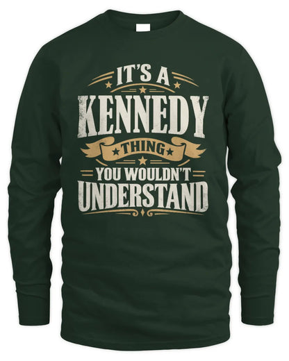 KENNEDY P08 TH51 - Personalized “It’s a/an [NAME] Thing – You Wouldn’t Understand” Shirt - Men's Long Sleeved T-Shirt - Forest Green