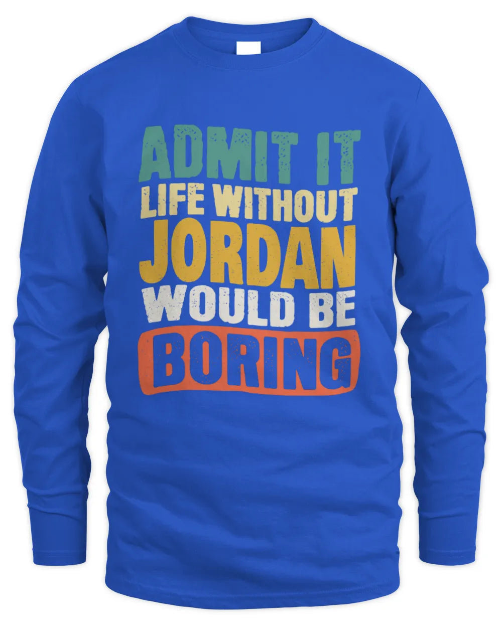 JORDAN TP86-K3-229 Personalized Funny Quote Apparel “Life Without NAME Would Be Boring” - Men's Long Sleeved T-Shirt - Royal