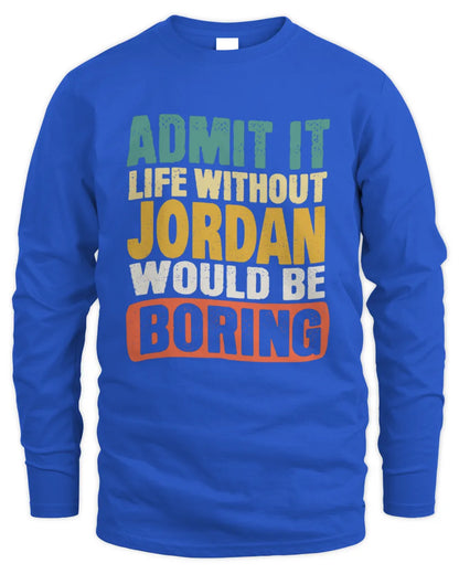 JORDAN TP86-K3-229 Personalized Funny Quote Apparel “Life Without NAME Would Be Boring” - Men's Long Sleeved T-Shirt - Royal