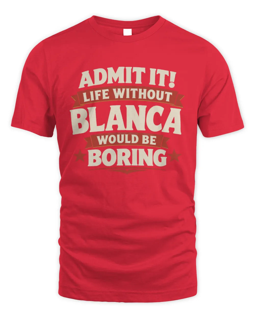 BLANCA P4 KT003 Personalized Funny Quote Apparel “Life Without NAME Would Be Boring” - Unisex Standard T-Shirt - Red