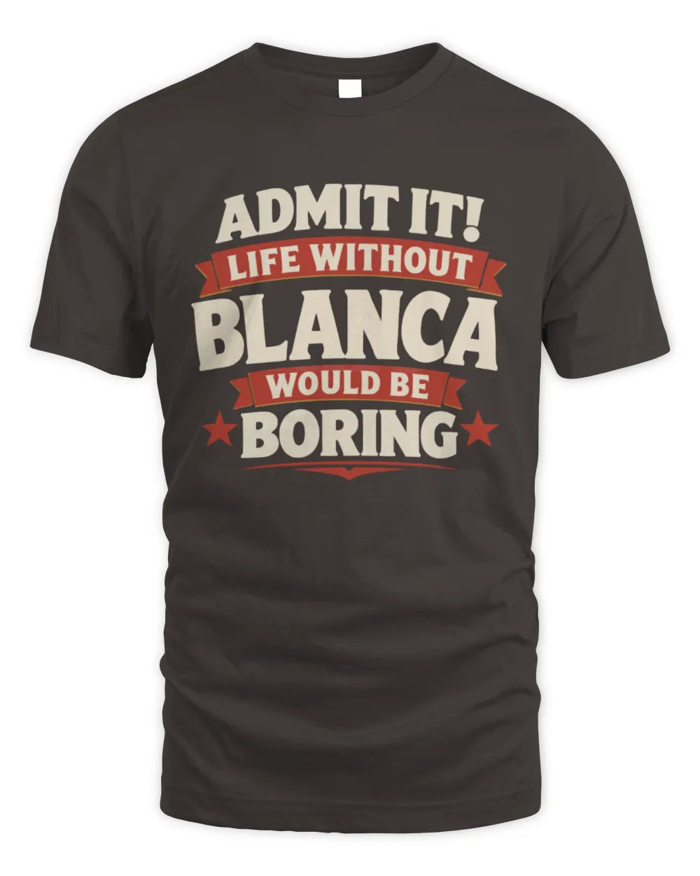 BLANCA P4 KT003 Personalized Funny Quote Apparel “Life Without NAME Would Be Boring” - Unisex Standard T-Shirt - Dark Chocolate