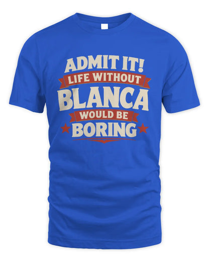 BLANCA P4 KT003 Personalized Funny Quote Apparel “Life Without NAME Would Be Boring” - Unisex Standard T-Shirt - Royal