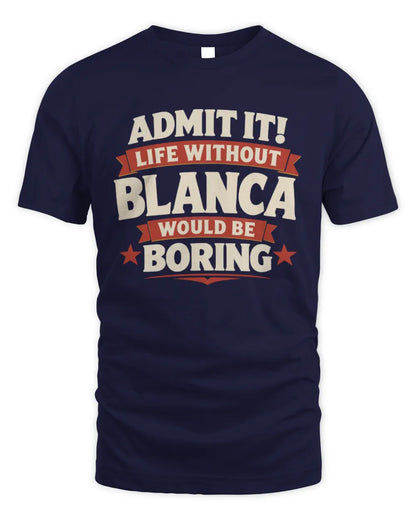BLANCA P4 KT003 Personalized Funny Quote Apparel “Life Without NAME Would Be Boring” - Unisex Standard T-Shirt - Navy