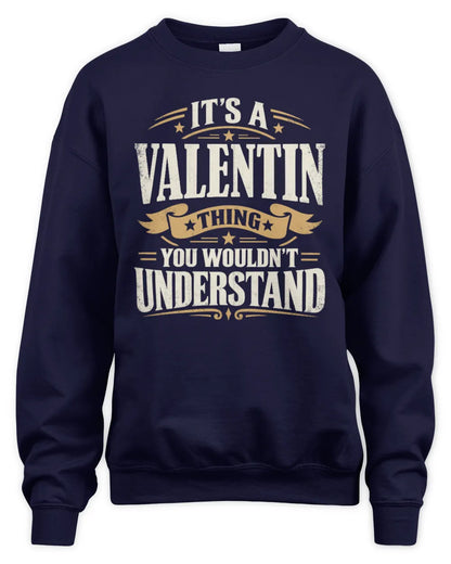VALENTIN P08 TH51 - Personalized “It’s a/an [NAME] Thing – You Wouldn’t Understand” Shirt - Unisex Sweatshirt - Navy