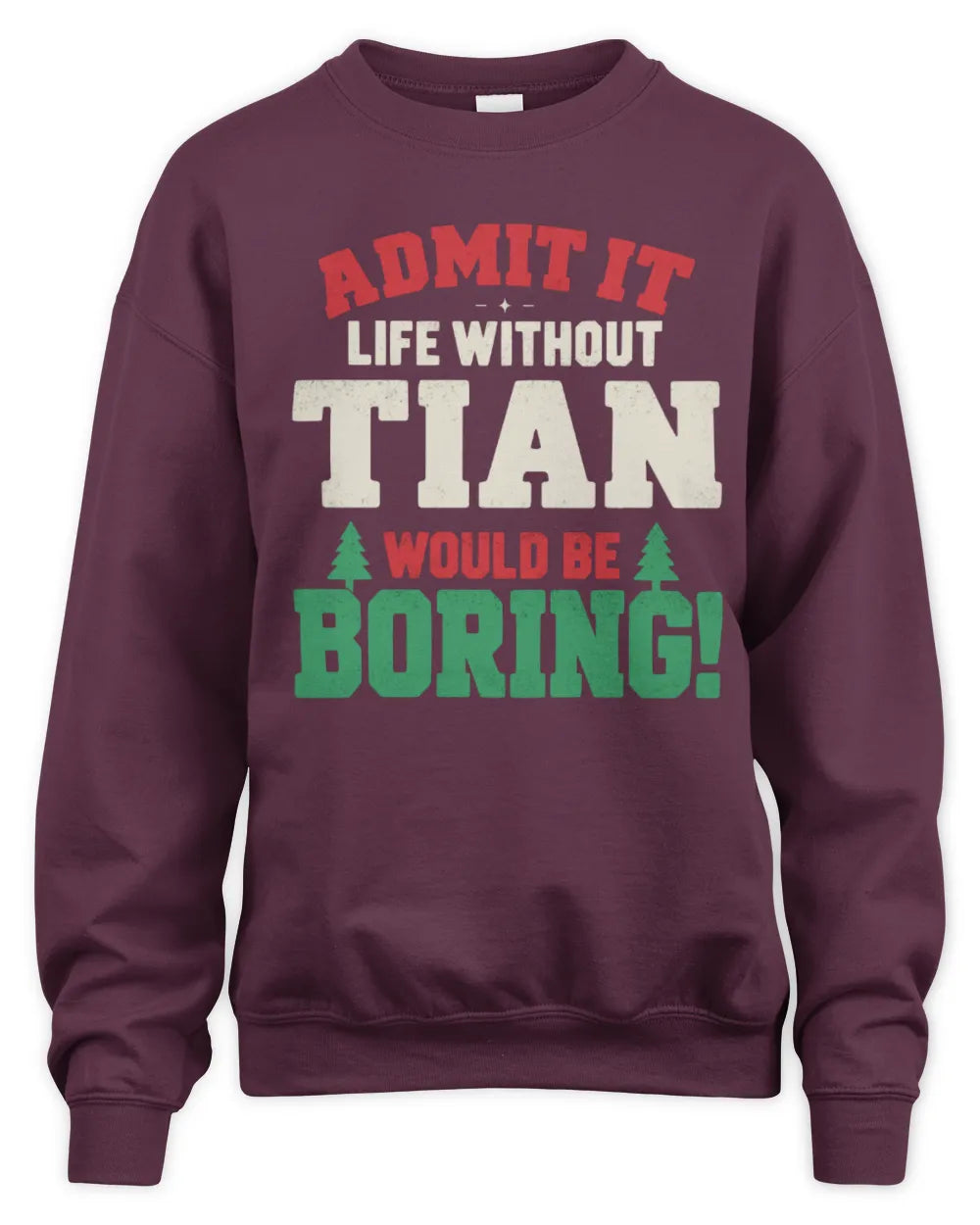 TIAN P5 TH08 Christmas T-Shirt – “Life Without NAME Would Be Boring” - Unisex Sweatshirt - Maroon