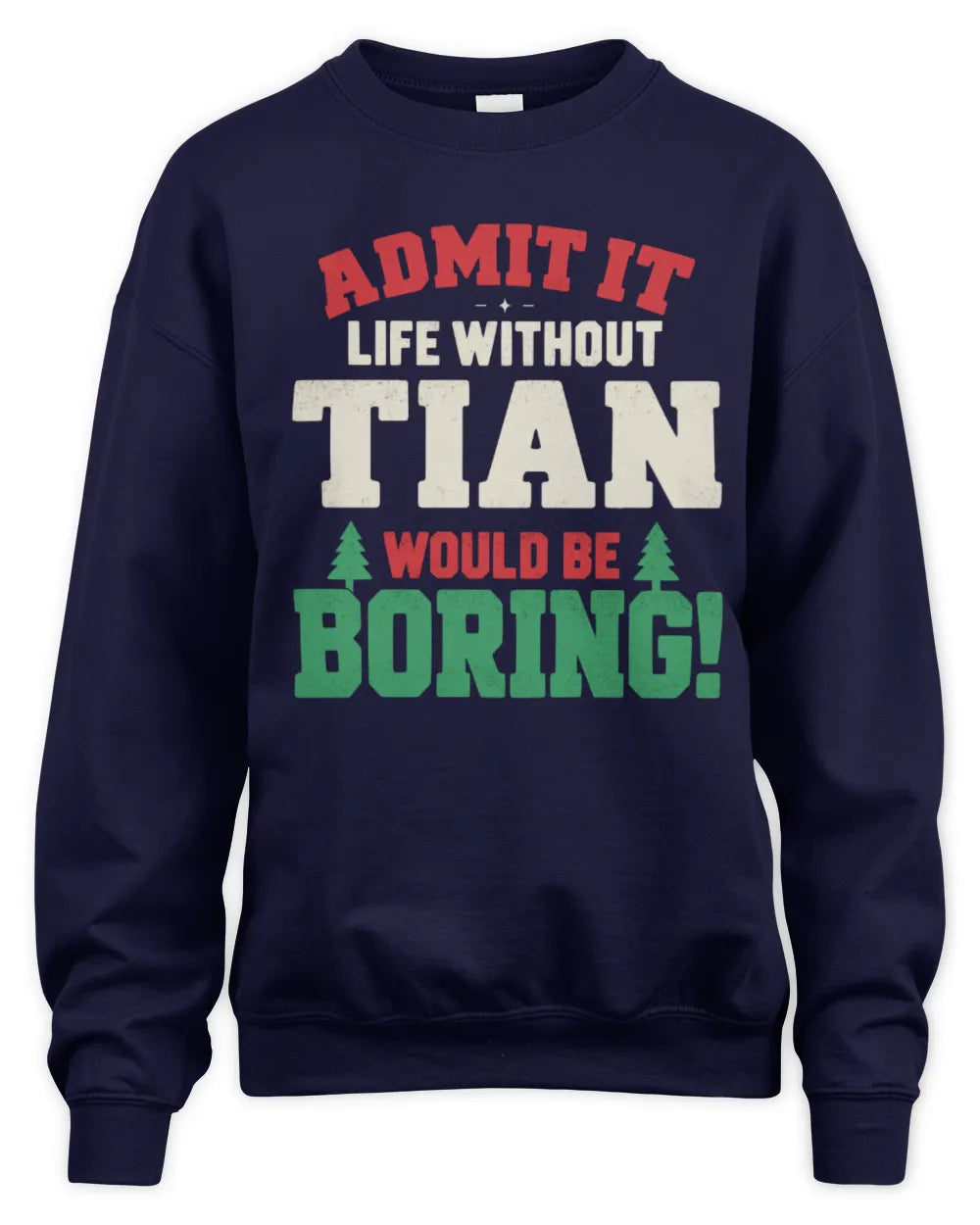 TIAN P5 TH08 Christmas T-Shirt – “Life Without NAME Would Be Boring” - Unisex Sweatshirt - Navy