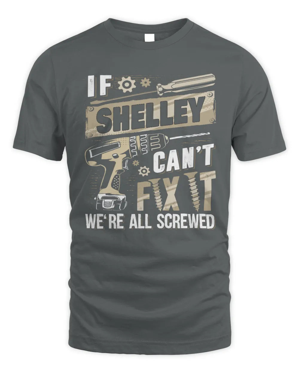 SHELLEY TX03 P02 - Personalized Handyman Mechanic Shirt “If NAME Can’t Fix It, We’re All Screwed” - Unisex Standard T-Shirt - Charcoal