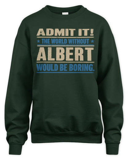 ALBERT TP68-K2-968 – Personalized Funny Quote Apparel “The World Without NAME Would Be Boring” - Unisex Sweatshirt - Forest Green