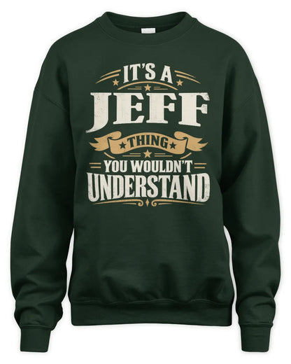 JEFF P08 TH51 - Personalized “It’s a/an [NAME] Thing – You Wouldn’t Understand” Shirt - Unisex Sweatshirt - Forest Green