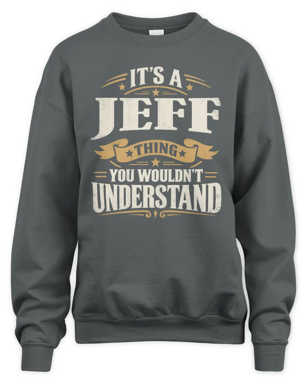 JEFF P08 TH51 - Personalized “It’s a/an [NAME] Thing – You Wouldn’t Understand” Shirt - Unisex Sweatshirt - Charcoal