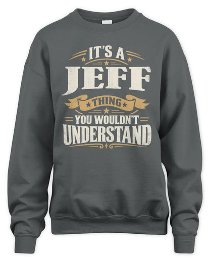 JEFF P08 TH51 - Personalized “It’s a/an [NAME] Thing – You Wouldn’t Understand” Shirt - Unisex Sweatshirt - Charcoal