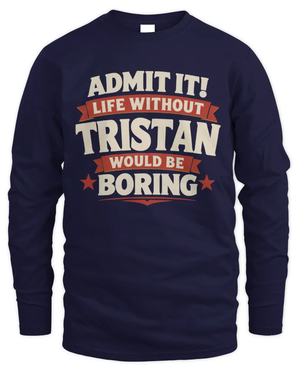 TRISTAN P4 KT003 Personalized Funny Quote Apparel “Life Without NAME Would Be Boring” - Men's Long Sleeved T-Shirt - Navy