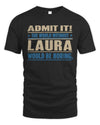 LAURA TP68-K2-968 – Personalized Funny Quote Apparel “The World Without NAME Would Be Boring”