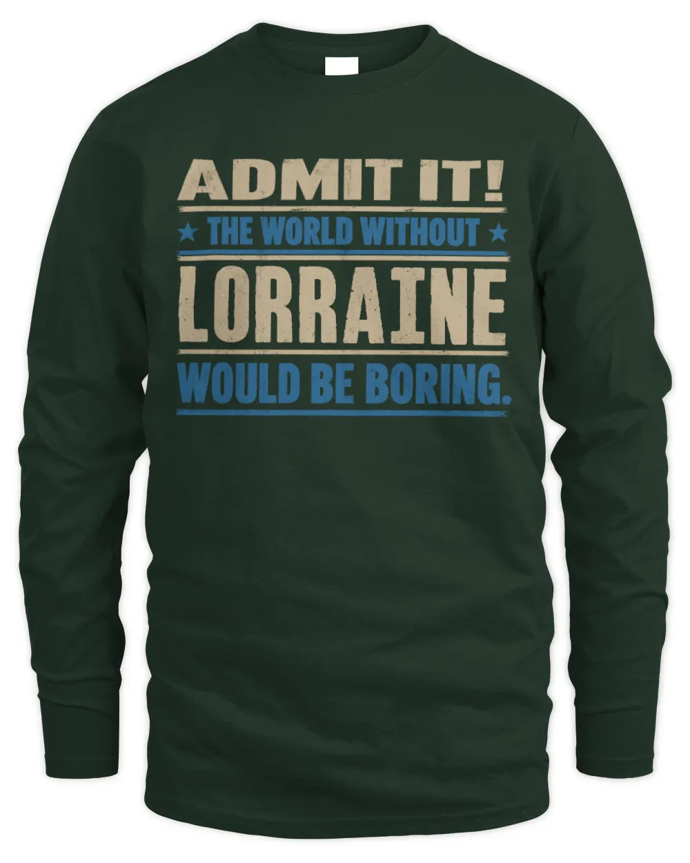 LORRAINE TP68-K2-968 – Personalized Funny Quote Apparel “The World Without NAME Would Be Boring” - Men's Long Sleeved T-Shirt - Forest Green