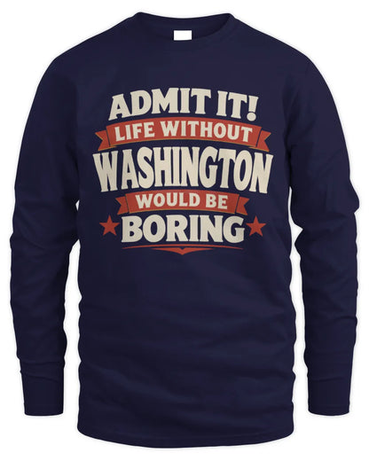 WASHINGTON P4 KT003 Personalized Funny Quote Apparel “Life Without NAME Would Be Boring” - Men's Long Sleeved T-Shirt - Navy