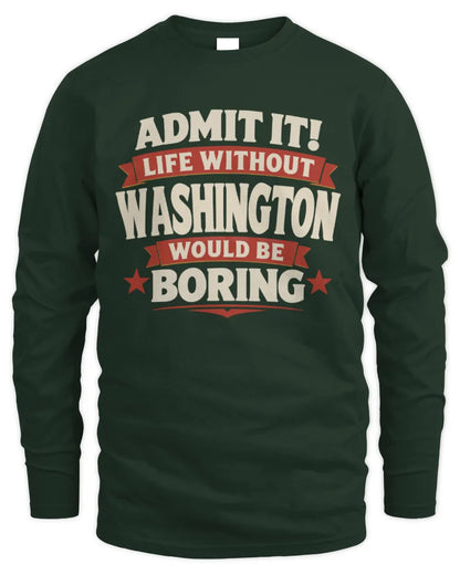 WASHINGTON P4 KT003 Personalized Funny Quote Apparel “Life Without NAME Would Be Boring” - Men's Long Sleeved T-Shirt - Forest Green