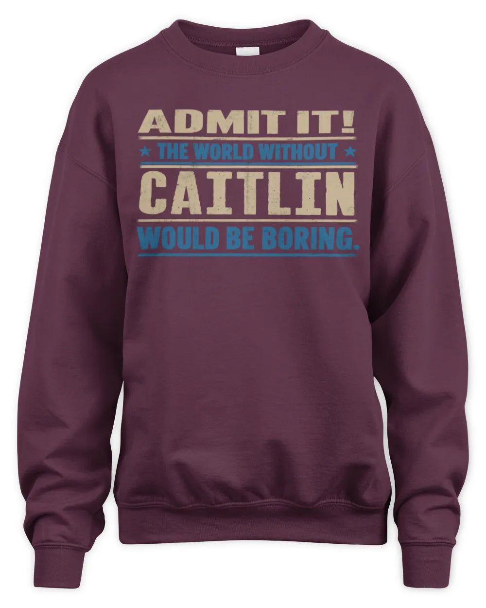 CAITLIN TP68-K2-968 – Personalized Funny Quote Apparel “The World Without NAME Would Be Boring” - Unisex Sweatshirt - Maroon
