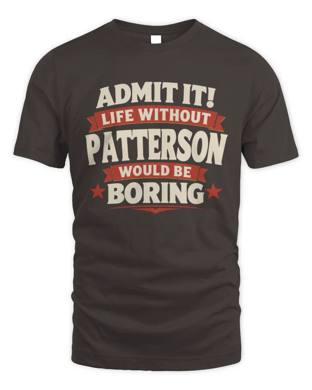 PATTERSON P4 KT003 Personalized Funny Quote Apparel “Life Without NAME Would Be Boring” - Unisex Standard T-Shirt - Dark Chocolate