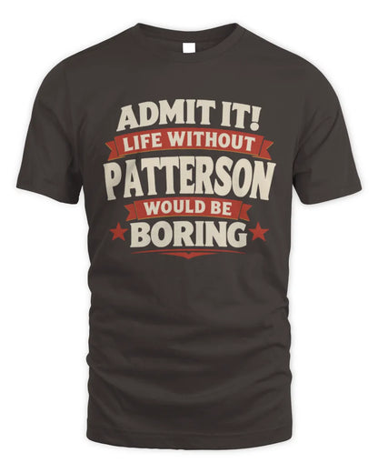 PATTERSON P4 KT003 Personalized Funny Quote Apparel “Life Without NAME Would Be Boring” - Unisex Standard T-Shirt - Dark Chocolate