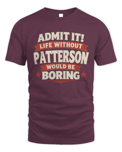 PATTERSON P4 KT003 Personalized Funny Quote Apparel “Life Without NAME Would Be Boring” - Unisex Standard T-Shirt - Maroon
