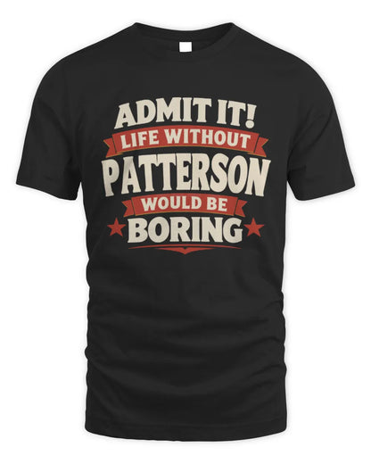 PATTERSON P4 KT003 Personalized Funny Quote Apparel “Life Without NAME Would Be Boring” - Unisex Standard T-Shirt - Black