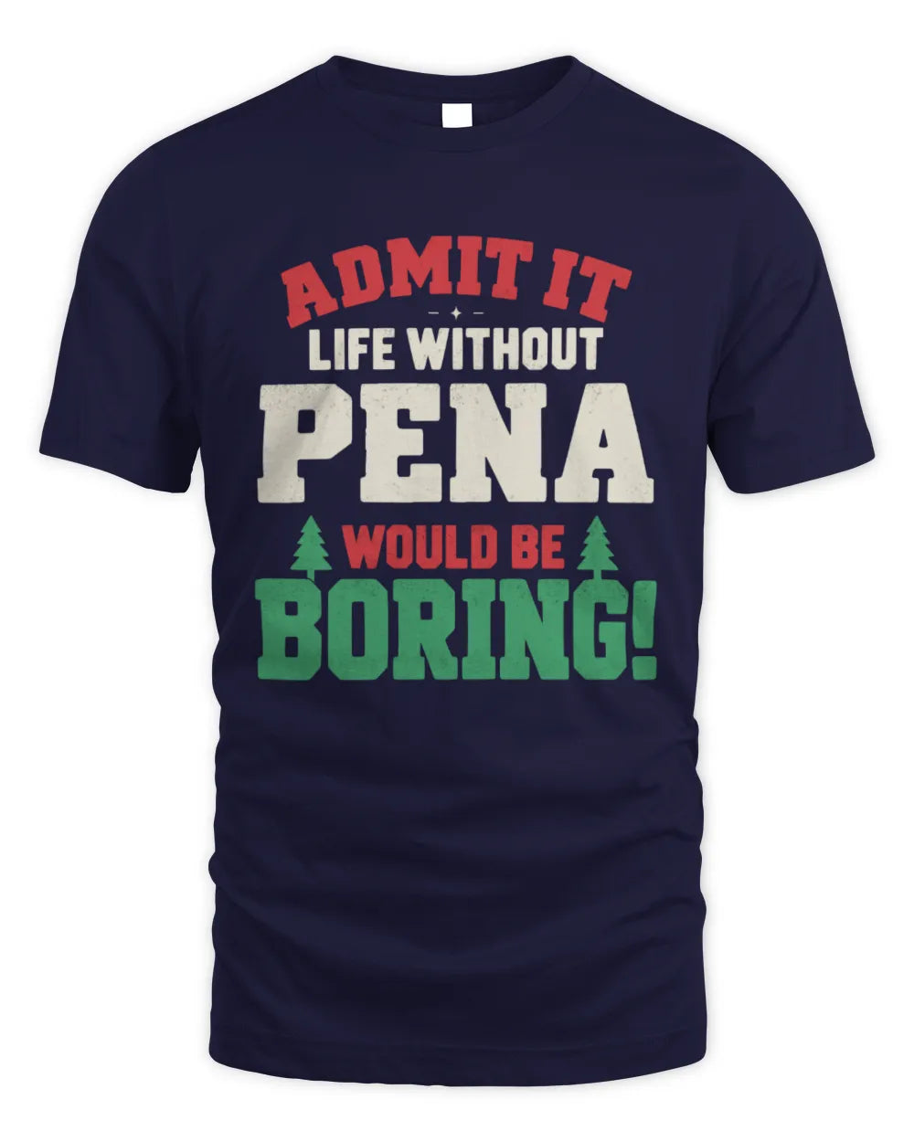 PENA P5 TH08 Christmas T-Shirt – “Life Without NAME Would Be Boring” - Unisex Standard T-Shirt - Navy