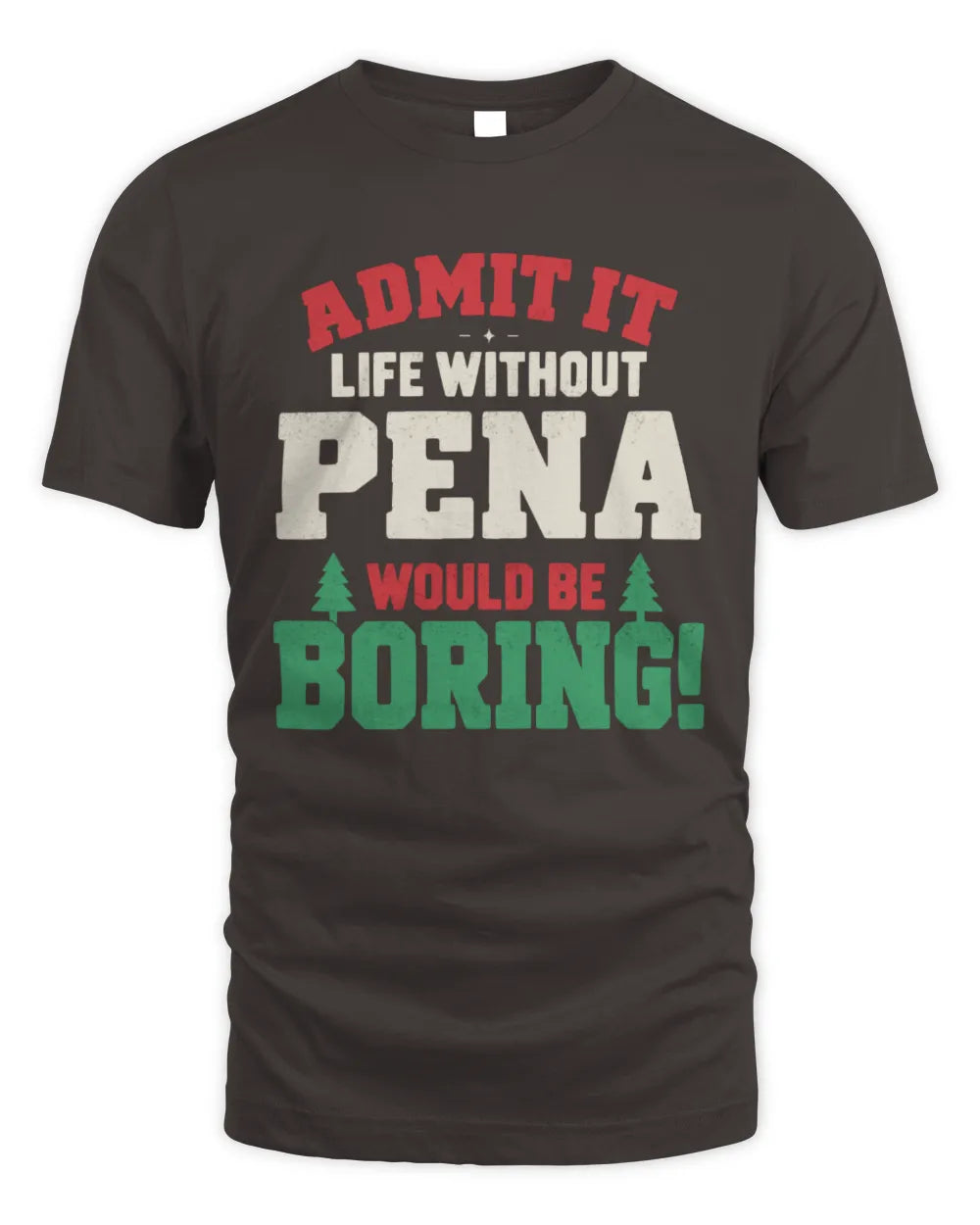 PENA P5 TH08 Christmas T-Shirt – “Life Without NAME Would Be Boring” - Unisex Standard T-Shirt - Dark Chocolate
