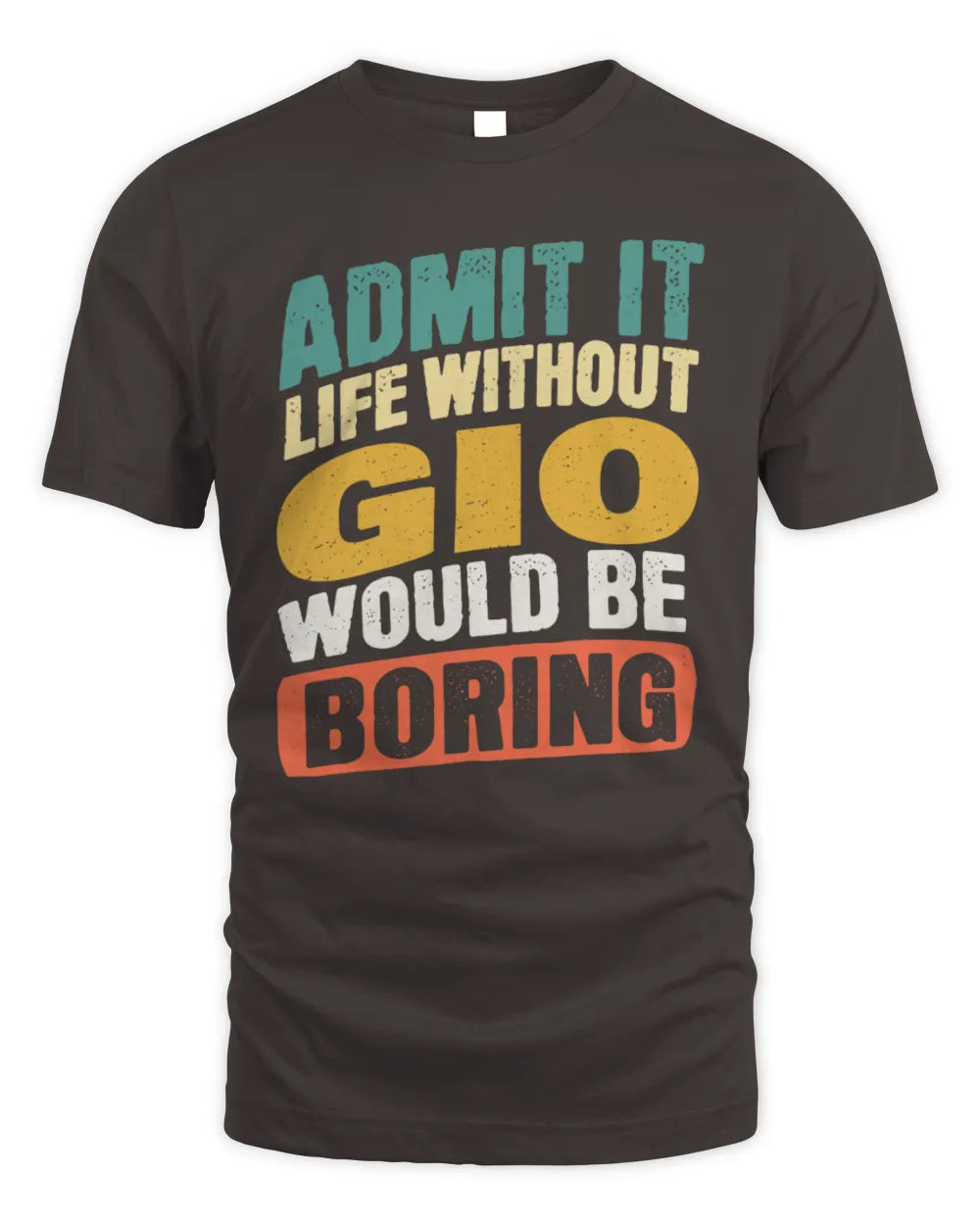 GIO TP88-K4-229
Personalized Funny Quote Apparel “Life Without NAME Would Be Boring” - Unisex Standard T-Shirt - Dark Chocolate