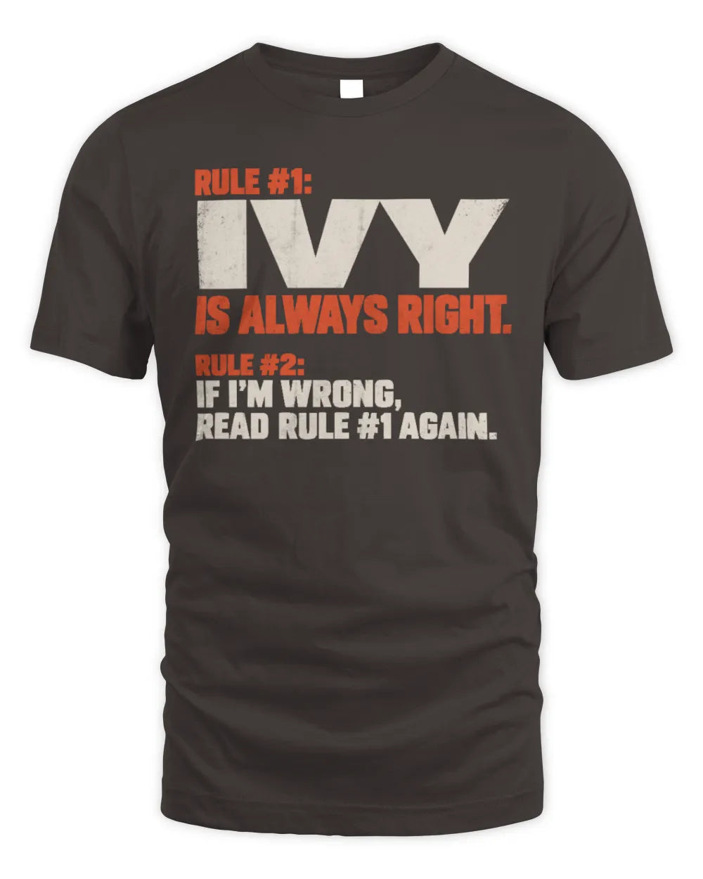 IVY NP1-H006 
Always Right Personalized Name T-Shirt – Funny Custom Name Shirt - Unisex Standard T-Shirt - Dark Chocolate