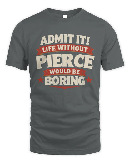PIERCE P4 KT003 Personalized Funny Quote Apparel “Life Without NAME Would Be Boring” - Unisex Standard T-Shirt - Charcoal