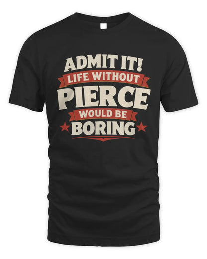 PIERCE P4 KT003 Personalized Funny Quote Apparel “Life Without NAME Would Be Boring” - Unisex Standard T-Shirt - Black