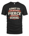 PIERCE P4 KT003 Personalized Funny Quote Apparel “Life Without NAME Would Be Boring”