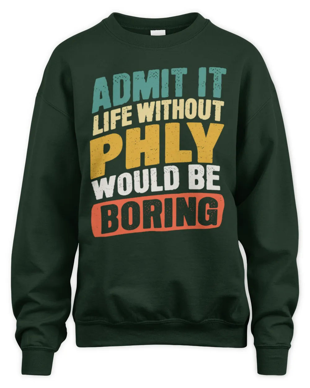 PHLY TP88-K4-229
Personalized Funny Quote Apparel “Life Without NAME Would Be Boring” - Unisex Sweatshirt - Forest Green