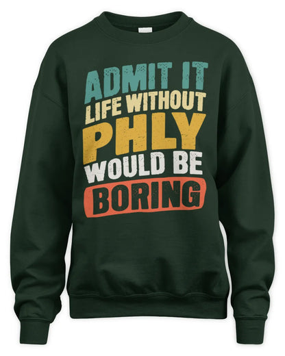 PHLY TP88-K4-229
Personalized Funny Quote Apparel “Life Without NAME Would Be Boring” - Unisex Sweatshirt - Forest Green