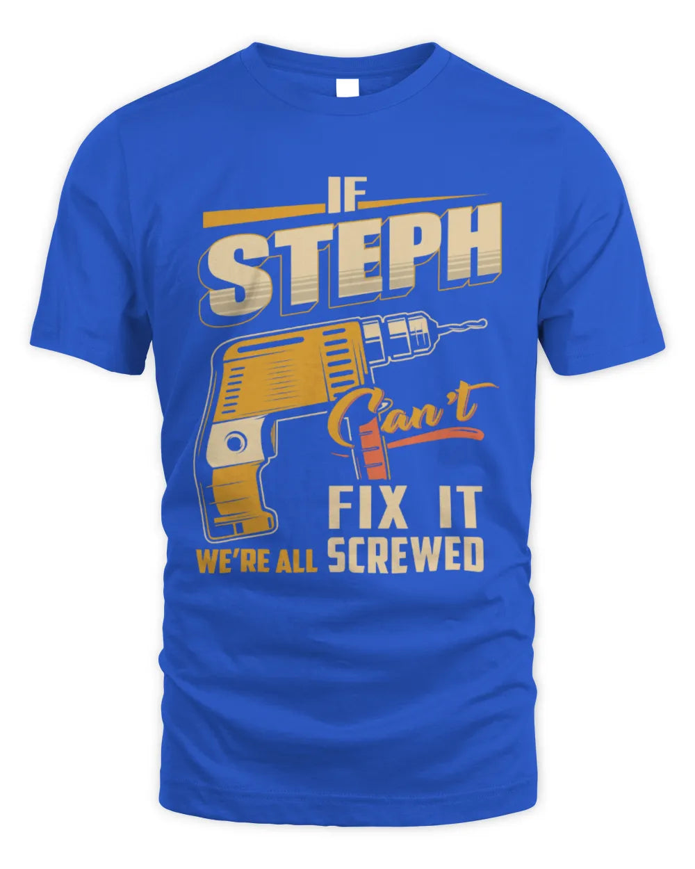 STEPH TP22-K4-228 - Personalized Handyman T-Shirt “If AARON Can’t Fix It, We’re All Screwed” - Unisex Standard T-Shirt - Royal