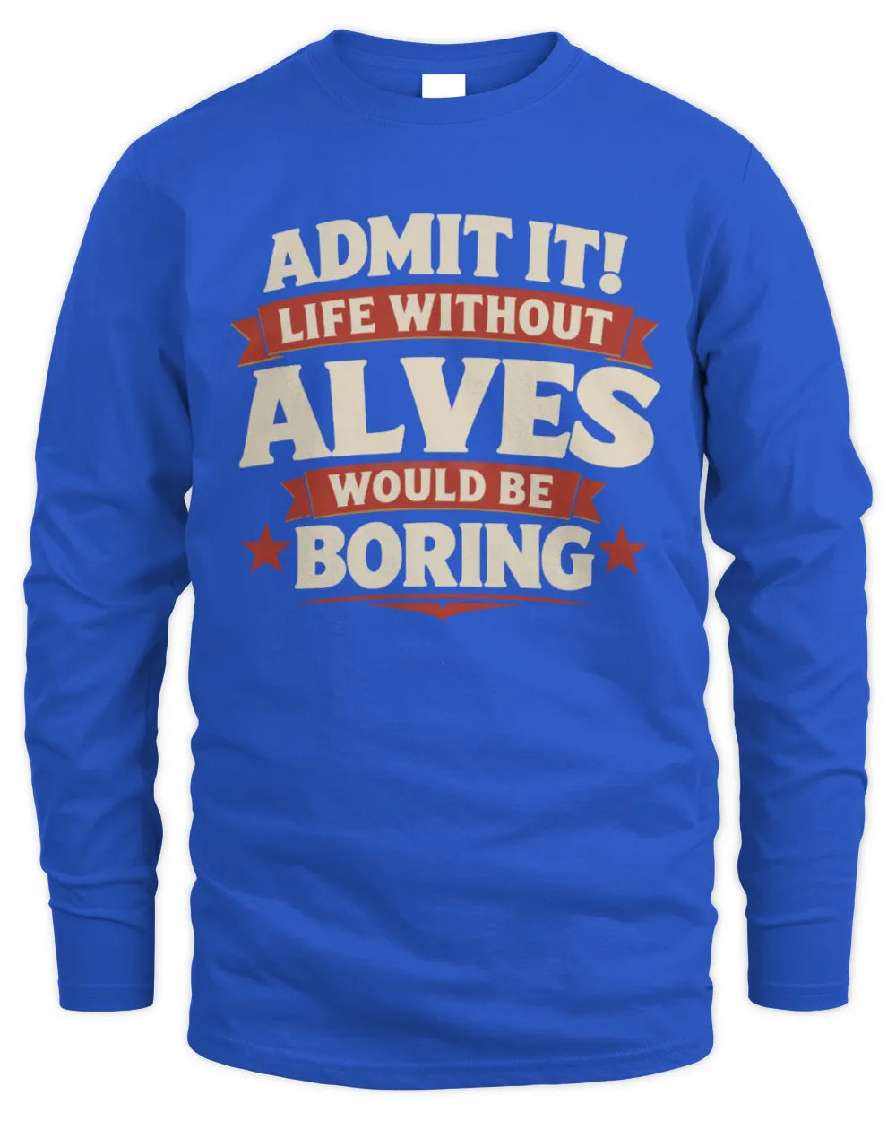 ALVES P4 KT003 Personalized Funny Quote Apparel “Life Without NAME Would Be Boring” - Men's Long Sleeved T-Shirt - Royal