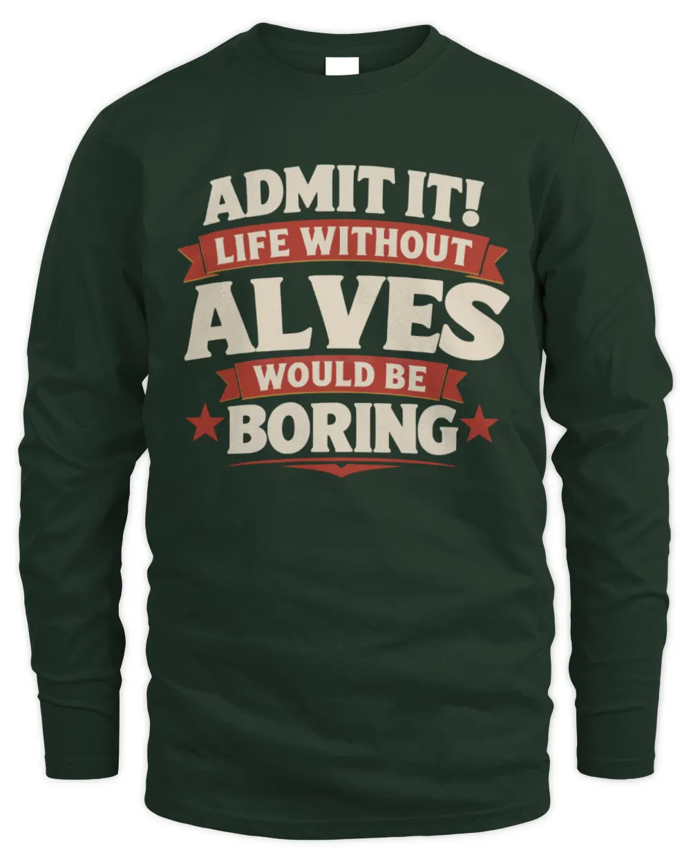 ALVES P4 KT003 Personalized Funny Quote Apparel “Life Without NAME Would Be Boring” - Men's Long Sleeved T-Shirt - Forest Green