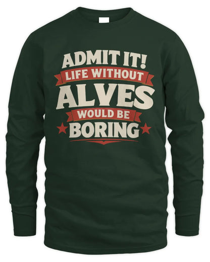 ALVES P4 KT003 Personalized Funny Quote Apparel “Life Without NAME Would Be Boring” - Men's Long Sleeved T-Shirt - Forest Green