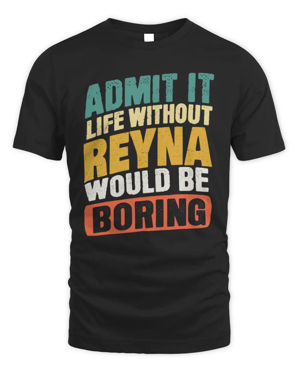 REYNA TP88-K4-229
Personalized Funny Quote Apparel “Life Without NAME Would Be Boring” - Unisex Standard T-Shirt - Black