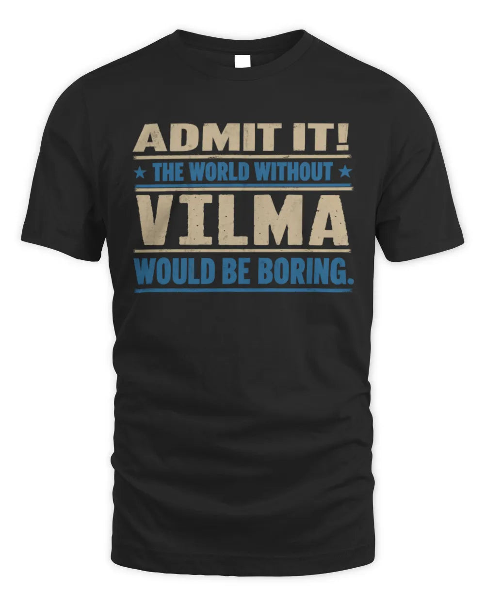 VILMA TP68-K2-968 – Personalized Funny Quote Apparel “The World Without NAME Would Be Boring” - Unisex Standard T-Shirt - Black