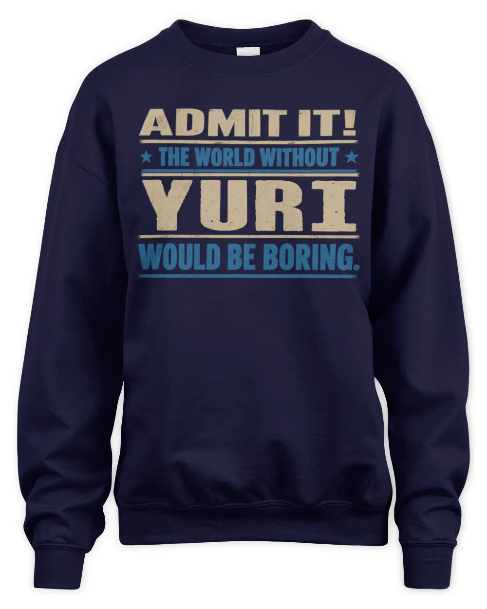 YURI TP68-K2-968 – Personalized Funny Quote Apparel “The World Without NAME Would Be Boring” - Unisex Sweatshirt - Navy