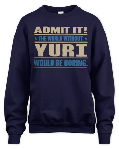 YURI TP68-K2-968 – Personalized Funny Quote Apparel “The World Without NAME Would Be Boring” - Unisex Sweatshirt - Navy