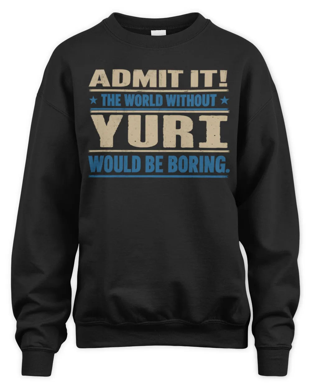 YURI TP68-K2-968 – Personalized Funny Quote Apparel “The World Without NAME Would Be Boring” - Unisex Sweatshirt - Black