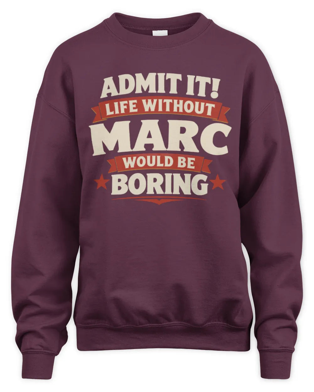 MARC P4 KT003 Personalized Funny Quote Apparel “Life Without NAME Would Be Boring” - Unisex Sweatshirt - Maroon