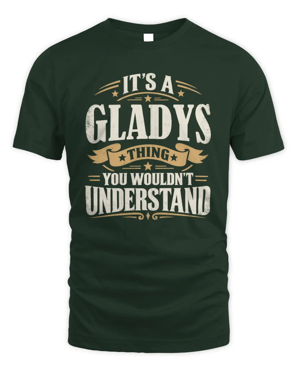 GLADYS P08 TH51 - Personalized “It’s a/an [NAME] Thing – You Wouldn’t Understand” Shirt - Unisex Standard T-Shirt - Forest Green