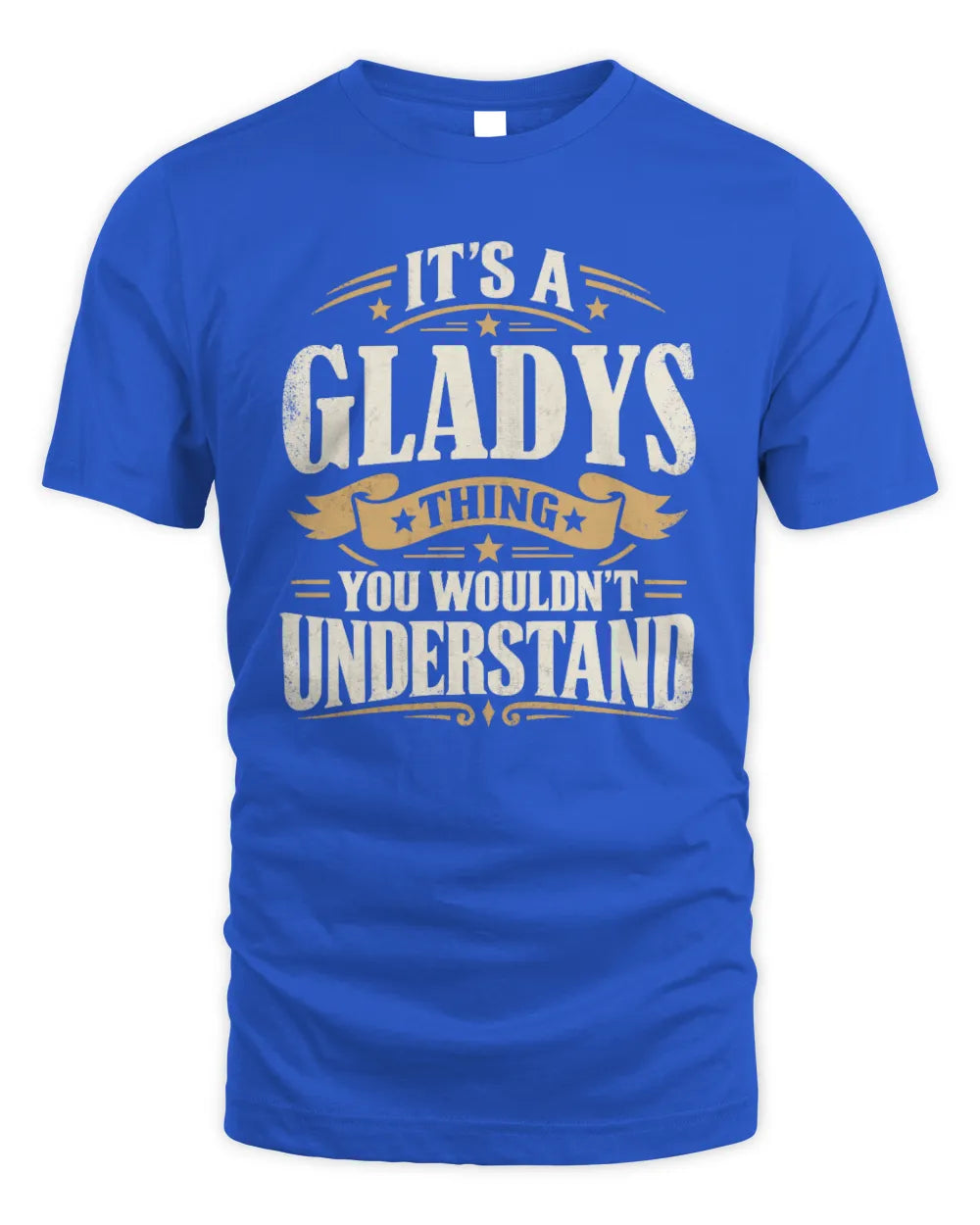 GLADYS P08 TH51 - Personalized “It’s a/an [NAME] Thing – You Wouldn’t Understand” Shirt - Unisex Standard T-Shirt - Royal