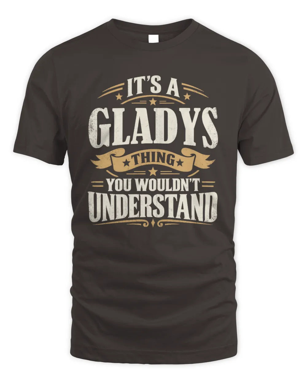GLADYS P08 TH51 - Personalized “It’s a/an [NAME] Thing – You Wouldn’t Understand” Shirt - Unisex Standard T-Shirt - Dark Chocolate